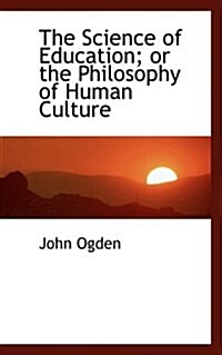 The Science of Education; Or the Philosophy of Human Culture (Paperback)