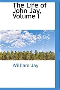 The Life of John Jay, Volume I (Paperback)