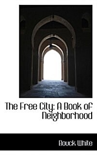 The Free City: A Book of Neighborhood (Paperback)