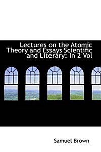 Lectures on the Atomic Theory and Essays Scientific and Literary: In 2 Vol (Paperback)