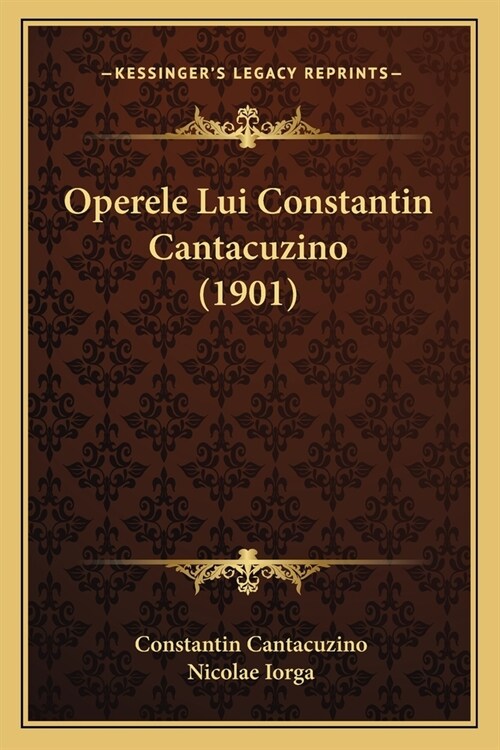 Operele Lui Constantin Cantacuzino (1901) (Paperback)