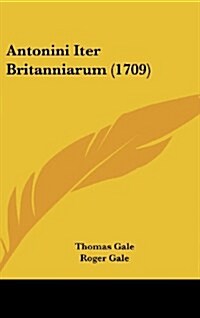 Antonini Iter Britanniarum (1709) (Hardcover)