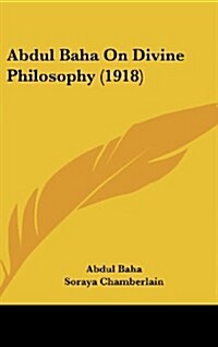 Abdul Baha on Divine Philosophy (1918) (Hardcover)