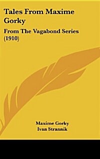 Tales from Maxime Gorky: From the Vagabond Series (1910) (Hardcover)
