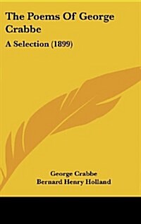 The Poems of George Crabbe: A Selection (1899) (Hardcover)