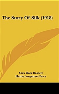 The Story of Silk (1918) (Hardcover)