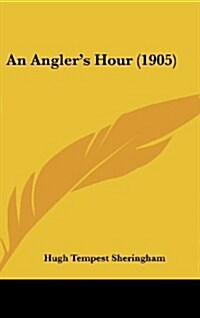An Anglers Hour (1905) (Hardcover)