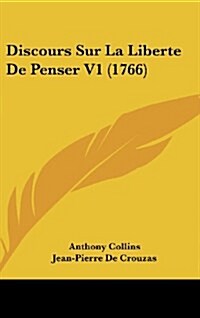 Discours Sur La Liberte de Penser V1 (1766) (Hardcover)