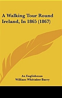 A Walking Tour Round Ireland, in 1865 (1867) (Hardcover)