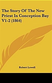 The Story of the New Priest in Conception Bay V1-2 (1864) (Hardcover)
