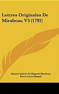 Lettres Originales de Mirabeau V3 (1792) (Hardcover)