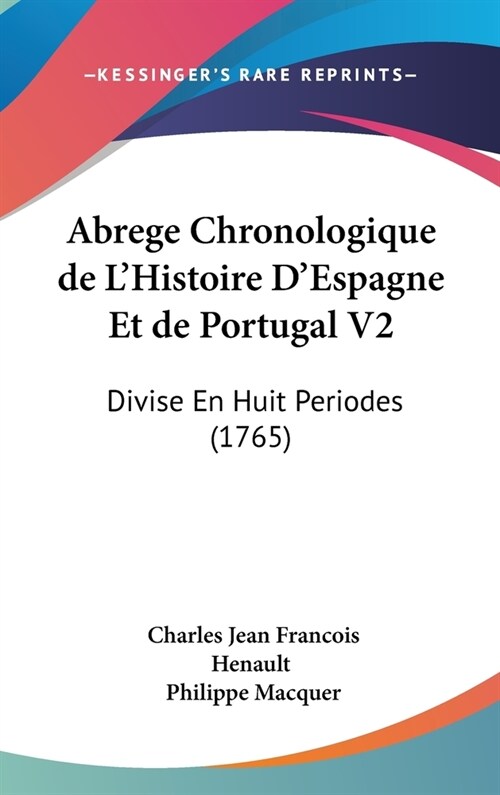 Abrege Chronologique de LHistoire DEspagne Et de Portugal V2: Divise En Huit Periodes (1765) (Hardcover)