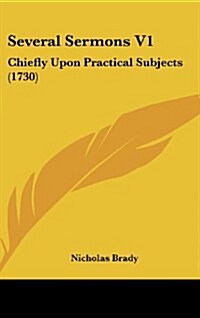 Several Sermons V1: Chiefly Upon Practical Subjects (1730) (Hardcover)