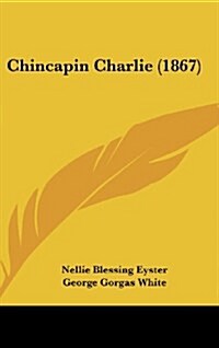 Chincapin Charlie (1867) (Hardcover)