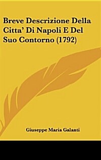 Breve Descrizione Della Citta Di Napoli E del Suo Contorno (1792) (Hardcover)
