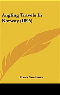 Angling Travels in Norway (1895) (Hardcover)