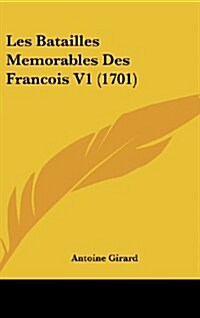 Les Batailles Memorables Des Francois V1 (1701) (Hardcover)