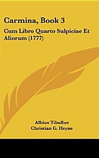 Carmina, Book 3: Cum Libro Quarto Sulpiciae Et Aliorum (1777) (Hardcover)