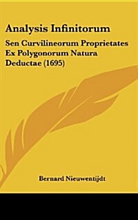 Analysis Infinitorum: Sen Curvilineorum Proprietates Ex Polygonorum Natura Deductae (1695) (Hardcover)