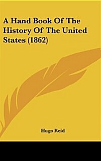 A Hand Book of the History of the United States (1862) (Hardcover)