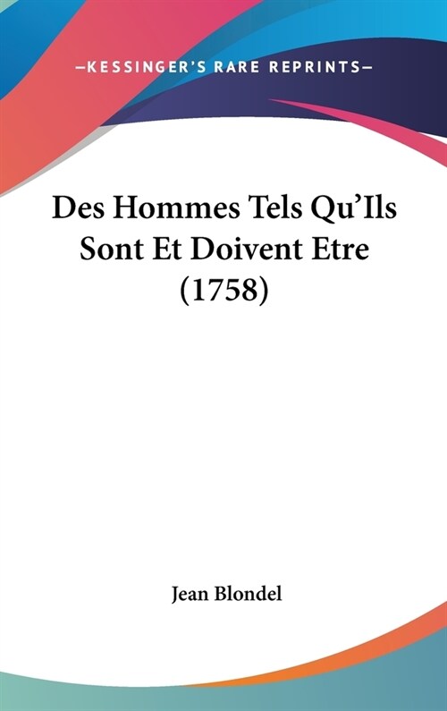 Des Hommes Tels Quils Sont Et Doivent Etre (1758) (Hardcover)