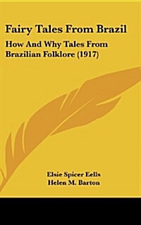 Fairy Tales from Brazil: How and Why Tales from Brazilian Folklore (1917) (Hardcover)