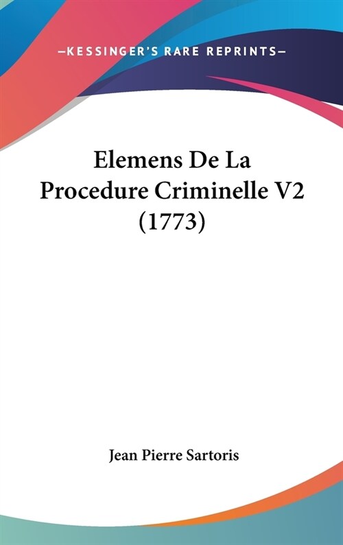 Elemens de La Procedure Criminelle V2 (1773) (Hardcover)
