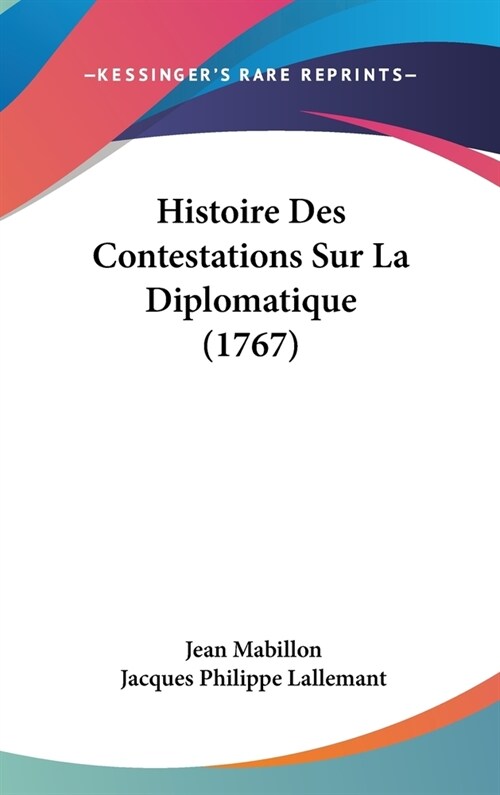Histoire Des Contestations Sur La Diplomatique (1767) (Hardcover)