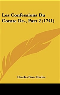 Les Confessions Du Comte de-, Part 2 (1741) (Hardcover)