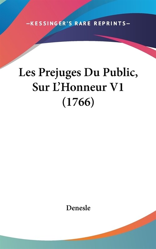 Les Prejuges Du Public, Sur LHonneur V1 (1766) (Hardcover)