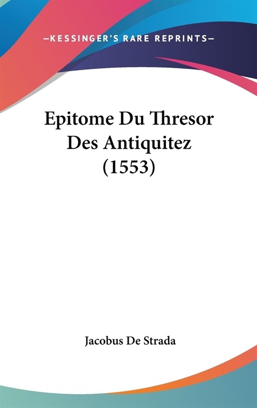 Epitome Du Thresor Des Antiquitez (1553) (Hardcover)