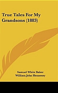 True Tales for My Grandsons (1883) (Hardcover)