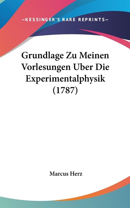 Grundlage Zu Meinen Vorlesungen Uber Die Experimentalphysik (1787) (Hardcover)