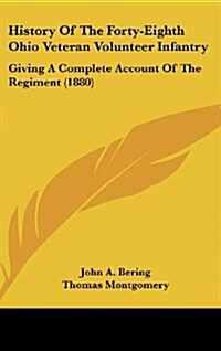 History of the Forty-Eighth Ohio Veteran Volunteer Infantry: Giving a Complete Account of the Regiment (1880) (Hardcover)