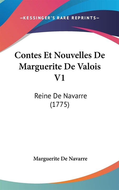 Contes Et Nouvelles de Marguerite de Valois V1: Reine de Navarre (1775) (Hardcover)