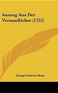 Auszug Aus Der Vernunftlehre (1752) (Hardcover)