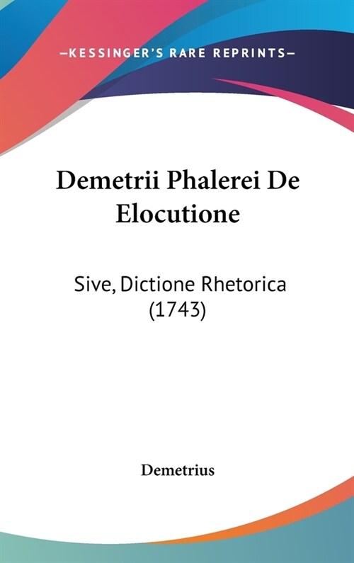 Demetrii Phalerei de Elocutione: Sive, Dictione Rhetorica (1743) (Hardcover)