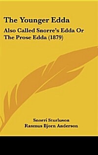 The Younger Edda: Also Called Snorres Edda or the Prose Edda (1879) (Hardcover)