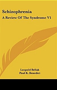 Schizophrenia: A Review of the Syndrome V1 (Hardcover)