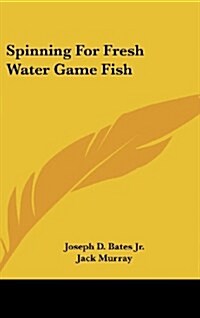 Spinning for Fresh Water Game Fish (Hardcover)
