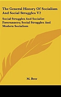 The General History of Socialism and Social Struggles V2: Social Struggles and Socialist Forerunners; Social Struggles and Modern Socialism (Hardcover)