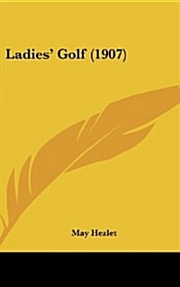 Ladies Golf (1907) (Hardcover)