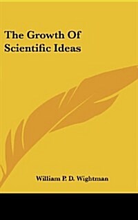 The Growth of Scientific Ideas (Hardcover)