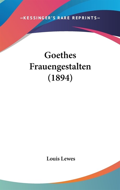 Goethes Frauengestalten (1894) (Hardcover)