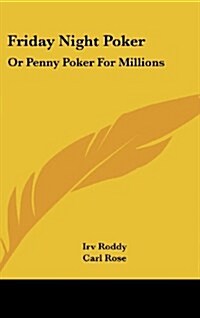 Friday Night Poker: Or Penny Poker for Millions (Hardcover)