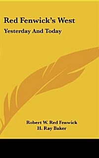 Red Fenwicks West: Yesterday and Today (Hardcover)