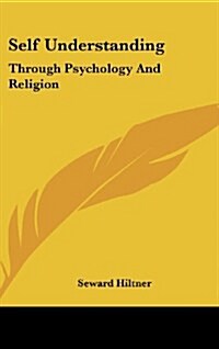 Self Understanding: Through Psychology and Religion (Hardcover)