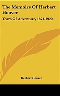 The Memoirs of Herbert Hoover: Years of Adventure, 1874-1920 (Hardcover)