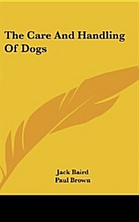 The Care and Handling of Dogs (Hardcover)