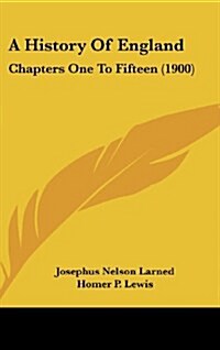 A History of England: Chapters One to Fifteen (1900) (Hardcover)